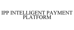 IPP INTELLIGENT PAYMENT PLATFORM trademark