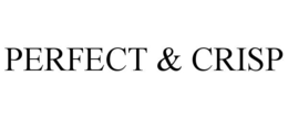 PERFECT & CRISP trademark