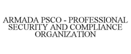 ARMADA PSCO - PROFESSIONAL SECURITY AND COMPLIANCE ORGANIZATION trademark