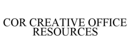 COR CREATIVE OFFICE RESOURCES trademark