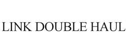 LINK DOUBLE HAUL trademark