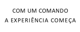 COM UM COMANDO A EXPERIÊNCIA COMEÇA trademark