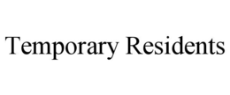 TEMPORARY RESIDENTS trademark