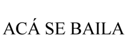 ACÁ SE BAILA trademark
