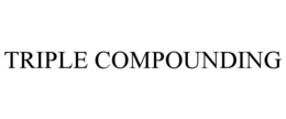 TRIPLE COMPOUNDING trademark