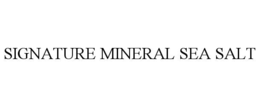 SIGNATURE MINERAL SEA SALT trademark