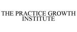 THE PRACTICE GROWTH INSTITUTE trademark