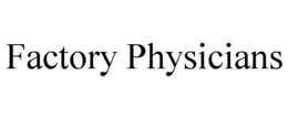 FACTORY PHYSICIANS trademark