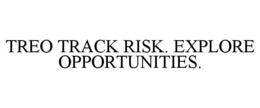 TREO TRACK RISK. EXPLORE OPPORTUNITIES. trademark