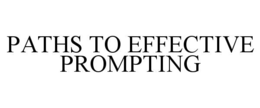PATHS TO EFFECTIVE PROMPTING trademark