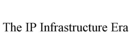 THE IP INFRASTRUCTURE ERA trademark