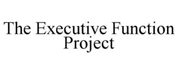 THE EXECUTIVE FUNCTION PROJECT trademark