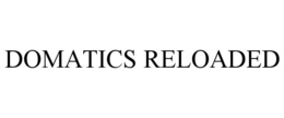 DOMATICS RELOADED trademark