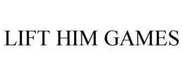 LIFT HIM GAMES trademark