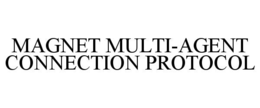 MAGNET MULTI-AGENT CONNECTION PROTOCOL trademark