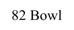 82 BOWL trademark