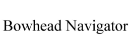 BOWHEAD NAVIGATOR trademark