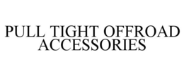 PULL TIGHT OFFROAD ACCESSORIES trademark