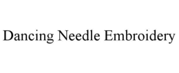 DANCING NEEDLE EMBROIDERY trademark