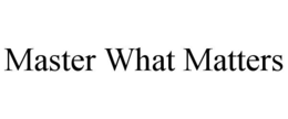 MASTER WHAT MATTERS trademark