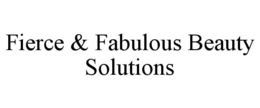FIERCE & FABULOUS BEAUTY SOLUTIONS trademark
