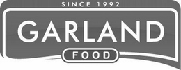 GARLAND FOOD SINCE 1992 trademark