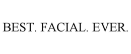 BEST. FACIAL. EVER. trademark