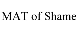 MAT OF SHAME trademark