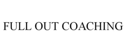 FULL OUT COACHING trademark