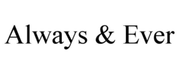 ALWAYS & EVER trademark