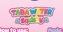 TABAWATER 6+ SQUISHY HOW TO USE: MODE trademark
