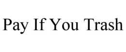 PAY IF YOU TRASH trademark
