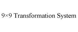 9×9 TRANSFORMATION SYSTEM trademark