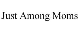 JUST AMONG MOMS trademark