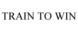 TRAIN TO WIN trademark