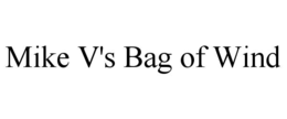 MIKE V'S BAG OF WIND trademark