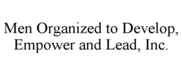 MEN ORGANIZED TO DEVELOP, EMPOWER AND LEAD, INC. trademark