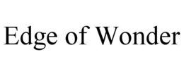 EDGE OF WONDER trademark