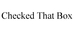 CHECKED THAT BOX trademark