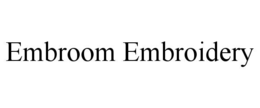 EMBROOM EMBROIDERY trademark