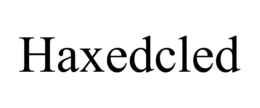 HAXEDCLED trademark