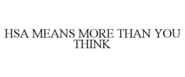 HSA MEANS MORE THAN YOU THINK trademark