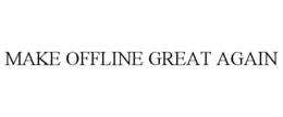 MAKE OFFLINE GREAT AGAIN trademark