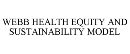 WEBB HEALTH EQUITY AND SUSTAINABILITY MODEL trademark