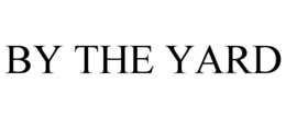 BY THE YARD trademark