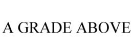 A GRADE ABOVE trademark