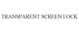 TRANSPARENT SCREEN LOCK trademark