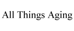 ALL THINGS AGING trademark