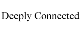 DEEPLY CONNECTED trademark