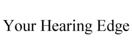 YOUR HEARING EDGE trademark